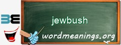 WordMeaning blackboard for jewbush